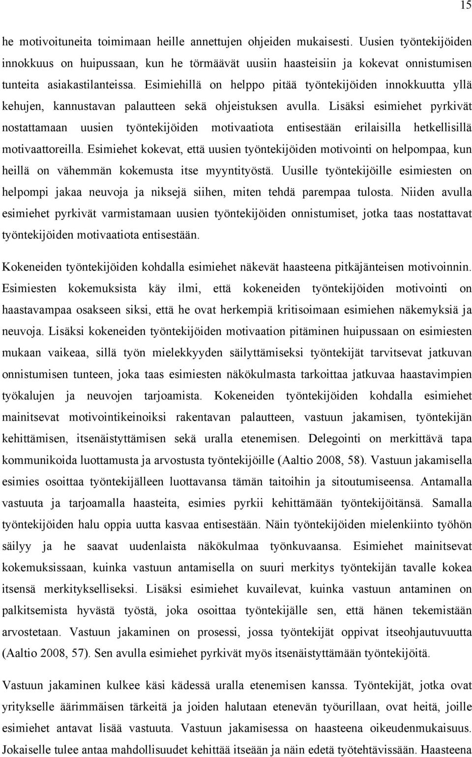 Esimiehillä on helppo pitää työntekijöiden innokkuutta yllä kehujen, kannustavan palautteen sekä ohjeistuksen avulla.