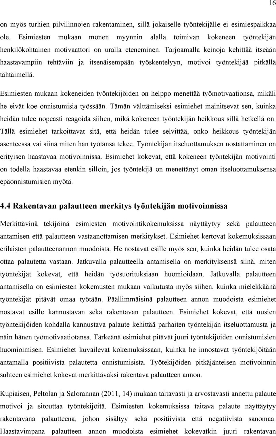 Tarjoamalla keinoja kehittää itseään haastavampiin tehtäviin ja itsenäisempään työskentelyyn, motivoi työntekijää pitkällä tähtäimellä.