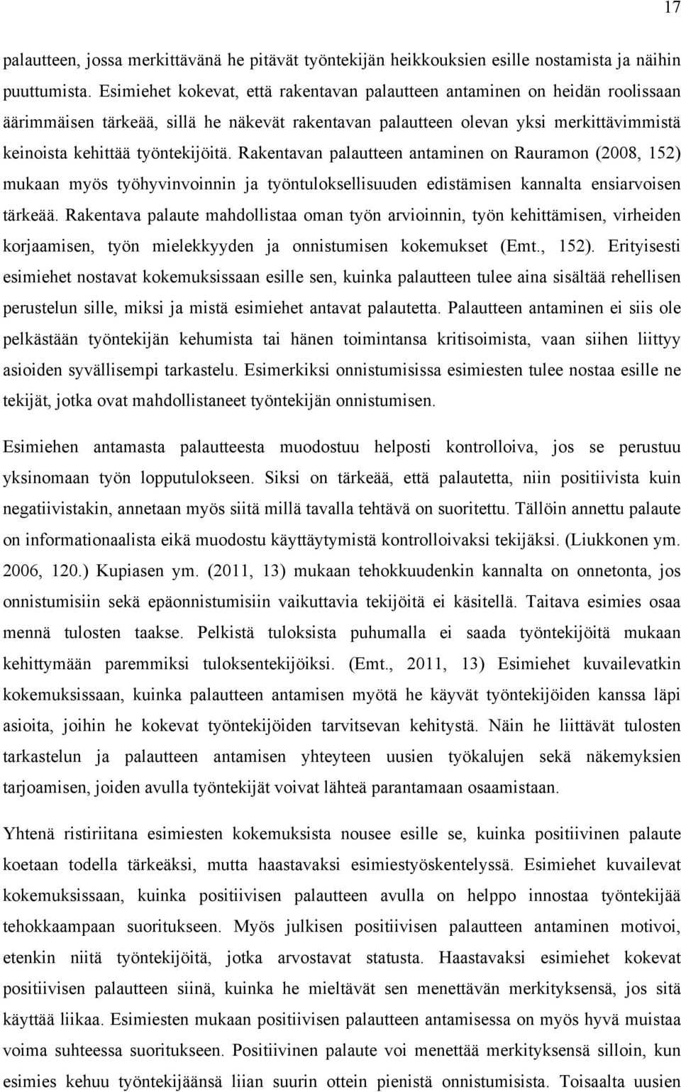 Rakentavan palautteen antaminen on Rauramon (2008, 152) mukaan myös työhyvinvoinnin ja työntuloksellisuuden edistämisen kannalta ensiarvoisen tärkeää.