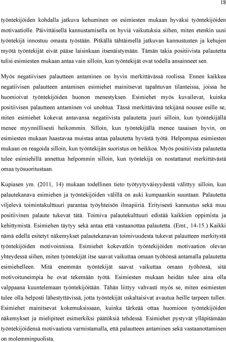 Pitkällä tähtäimellä jatkuvan kannustusten ja kehujen myötä työntekijät eivät pääse laisinkaan itsenäistymään.