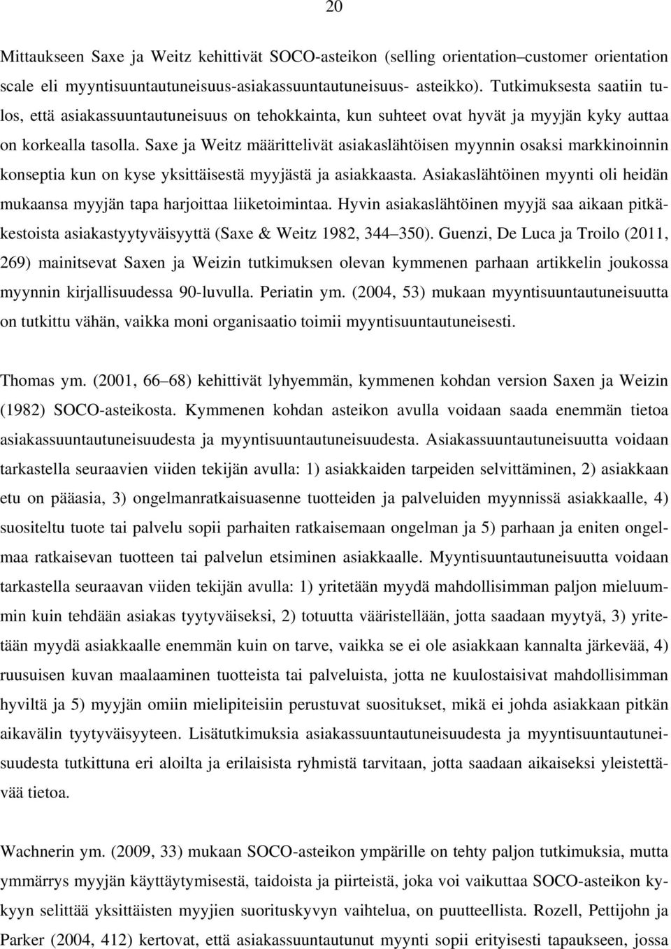 Saxe ja Weitz määrittelivät asiakaslähtöisen myynnin osaksi markkinoinnin konseptia kun on kyse yksittäisestä myyjästä ja asiakkaasta.