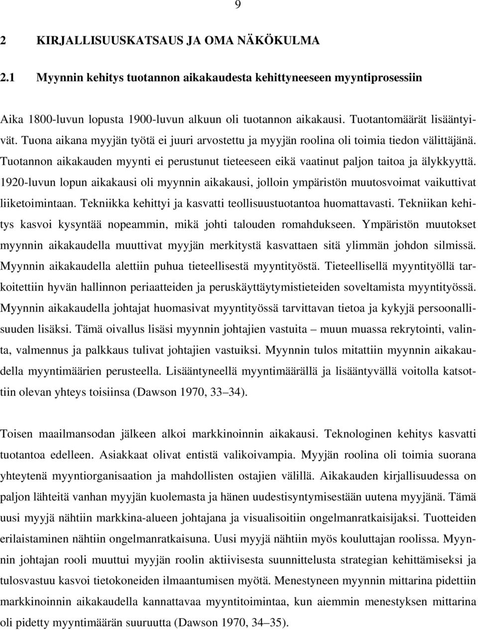 Tuotannon aikakauden myynti ei perustunut tieteeseen eikä vaatinut paljon taitoa ja älykkyyttä.