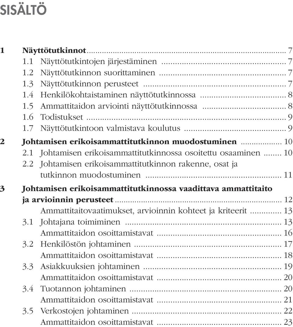 1 Johtamisen erikoisammattitutkinnossa osoitettu osaaminen... 10 2.2 Johtamisen erikoisammattitutkinnon rakenne, osat ja tutkinnon muodostuminen.