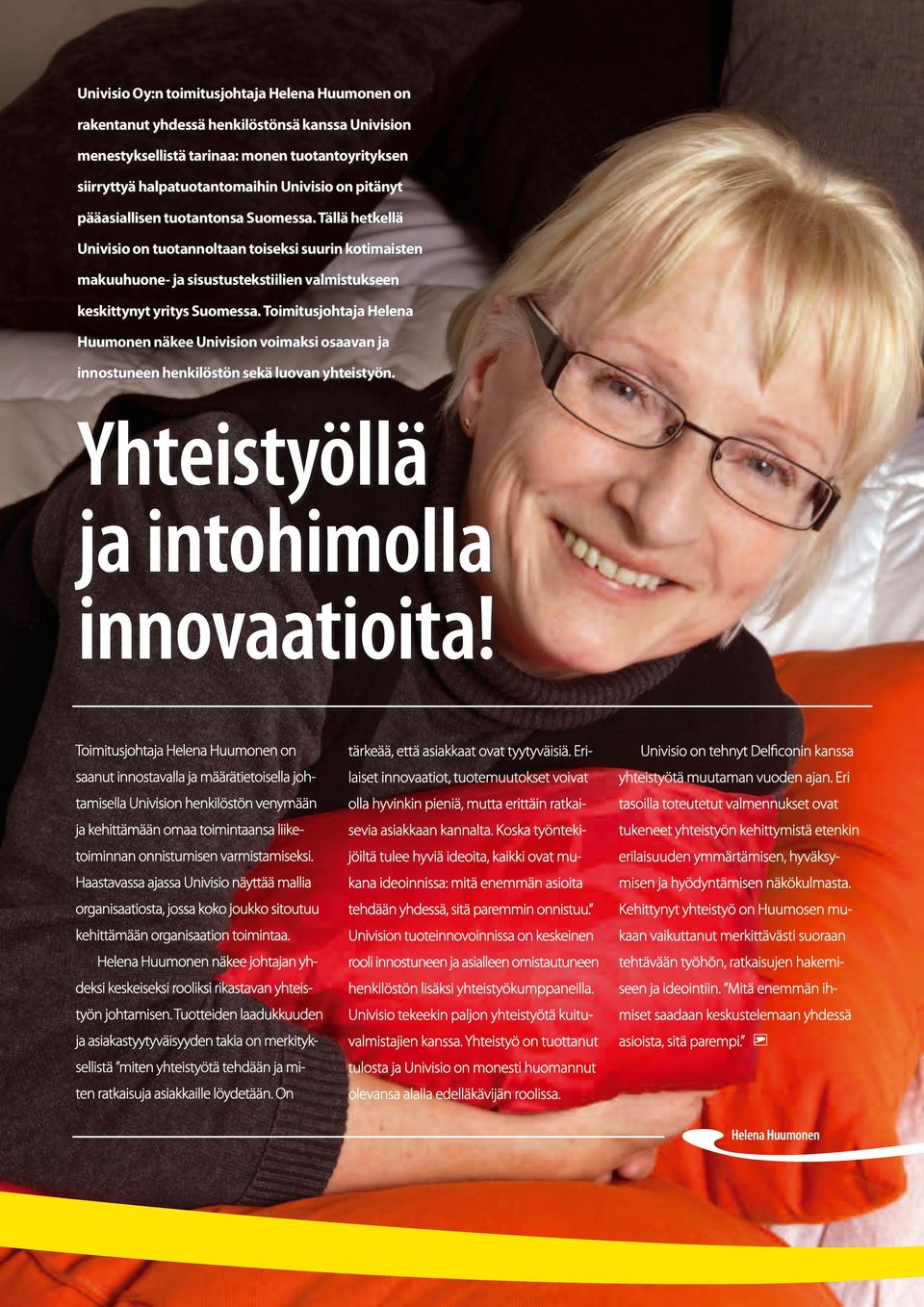 Toimitusjohtaja Helena Huumonen näkee Univision voimaksi osaavan ja innostuneen henkilöstön sekä luovan yhteistyön. Yhteistyöllä ja intohimolla innovaatioita!