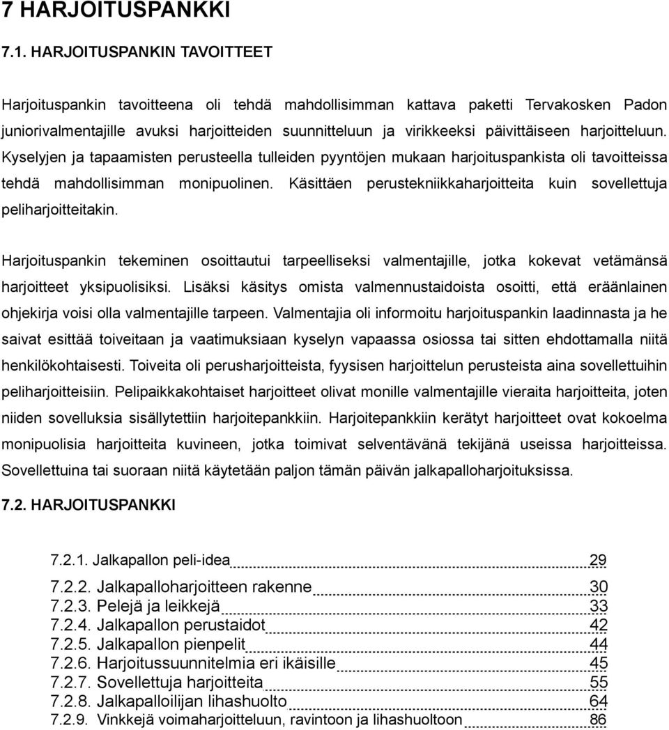 harjoitteluun. Kyselyjen ja tapaamisten perusteella tulleiden pyyntöjen mukaan harjoituspankista oli tavoitteissa tehdä mahdollisimman monipuolinen.