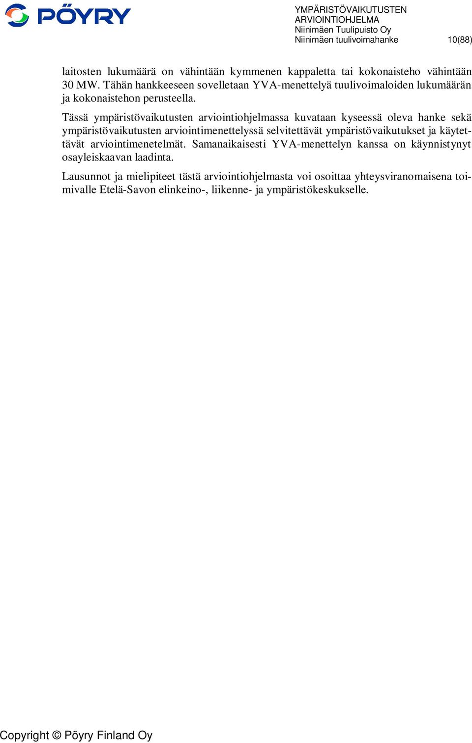 Tässä ympäristövaikutusten arviointiohjelmassa kuvataan kyseessä oleva hanke sekä ympäristövaikutusten arviointimenettelyssä selvitettävät ympäristövaikutukset ja