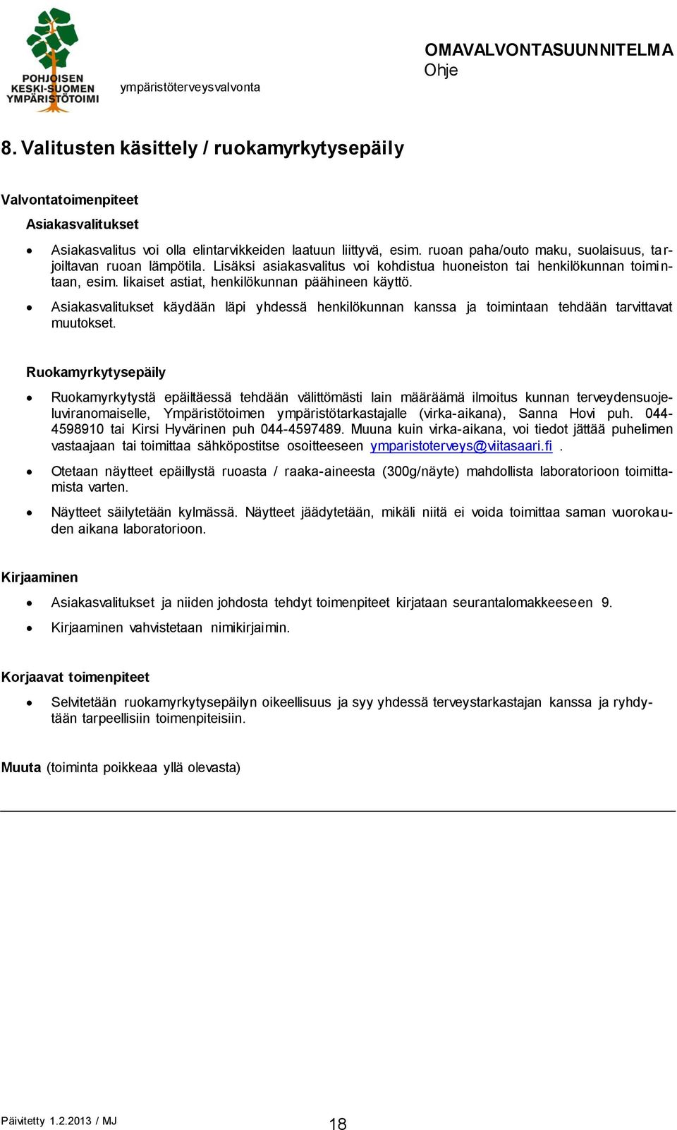 Asiakasvalitukset käydään läpi yhdessä henkilökunnan kanssa ja toimintaan tehdään tarvittavat muutokset.