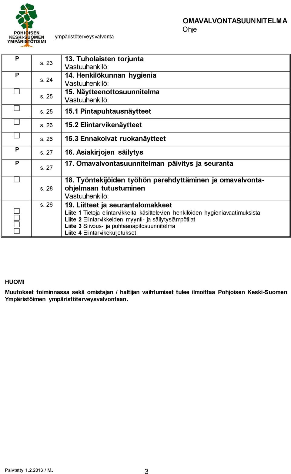 Työntekijöiden työhön perehdyttäminen ja omavalvontaohjelmaan tutustuminen s. 28 Vastuuhenkilö: s. 26 19.