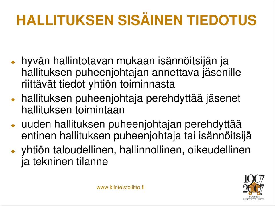 perehdyttää jäsenet hallituksen toimintaan uuden hallituksen puheenjohtajan perehdyttää entinen