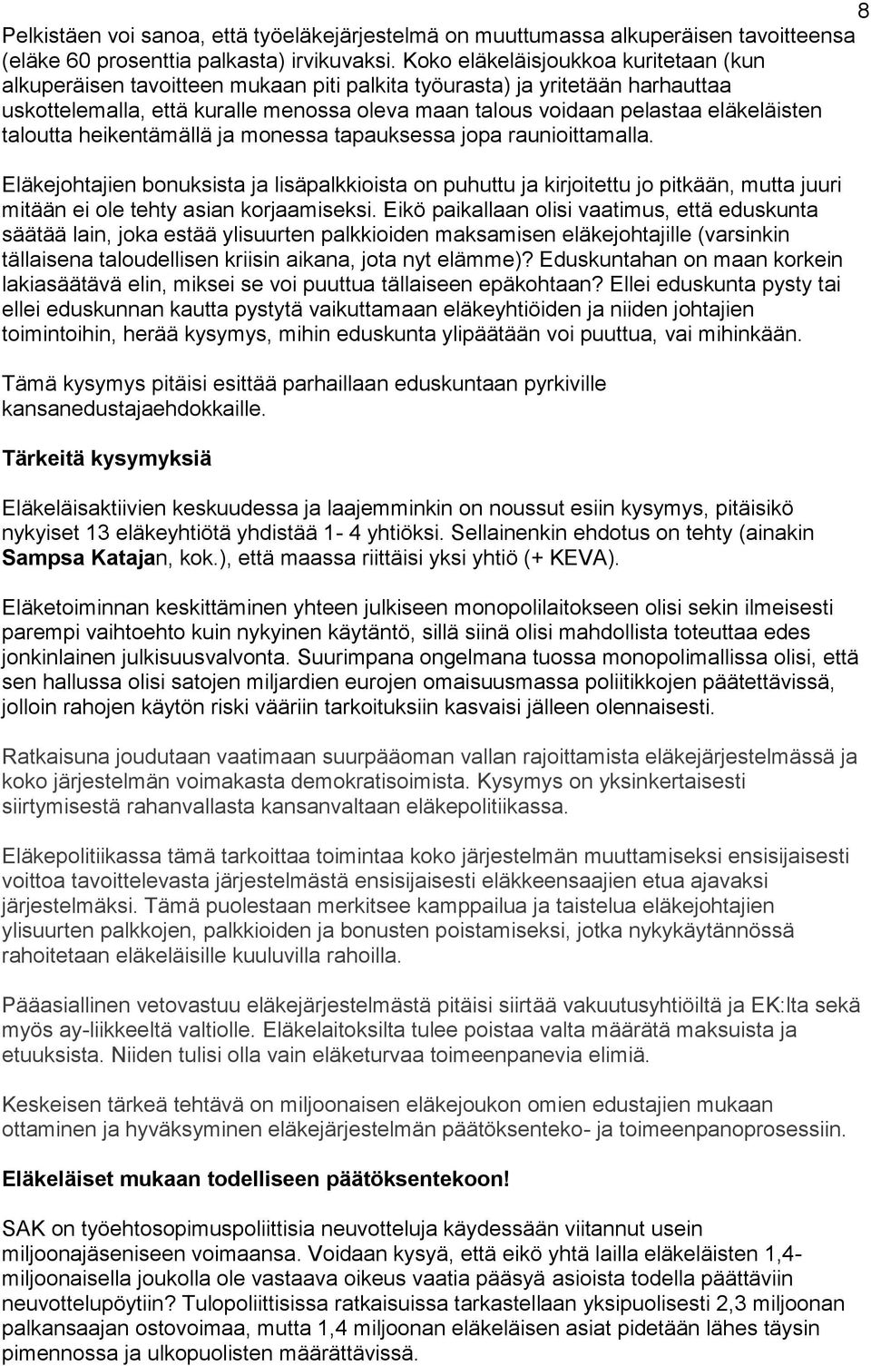 eläkeläisten taloutta heikentämällä ja monessa tapauksessa jopa raunioittamalla.