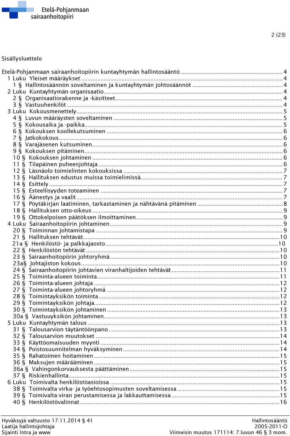 .. 5 6 Kokouksen koollekutsuminen... 6 7 Jatkokokous... 6 8 Varajäsenen kutsuminen... 6 9 Kokouksen pitäminen... 6 10 Kokouksen johtaminen... 6 11 Tilapäinen puheenjohtaja.