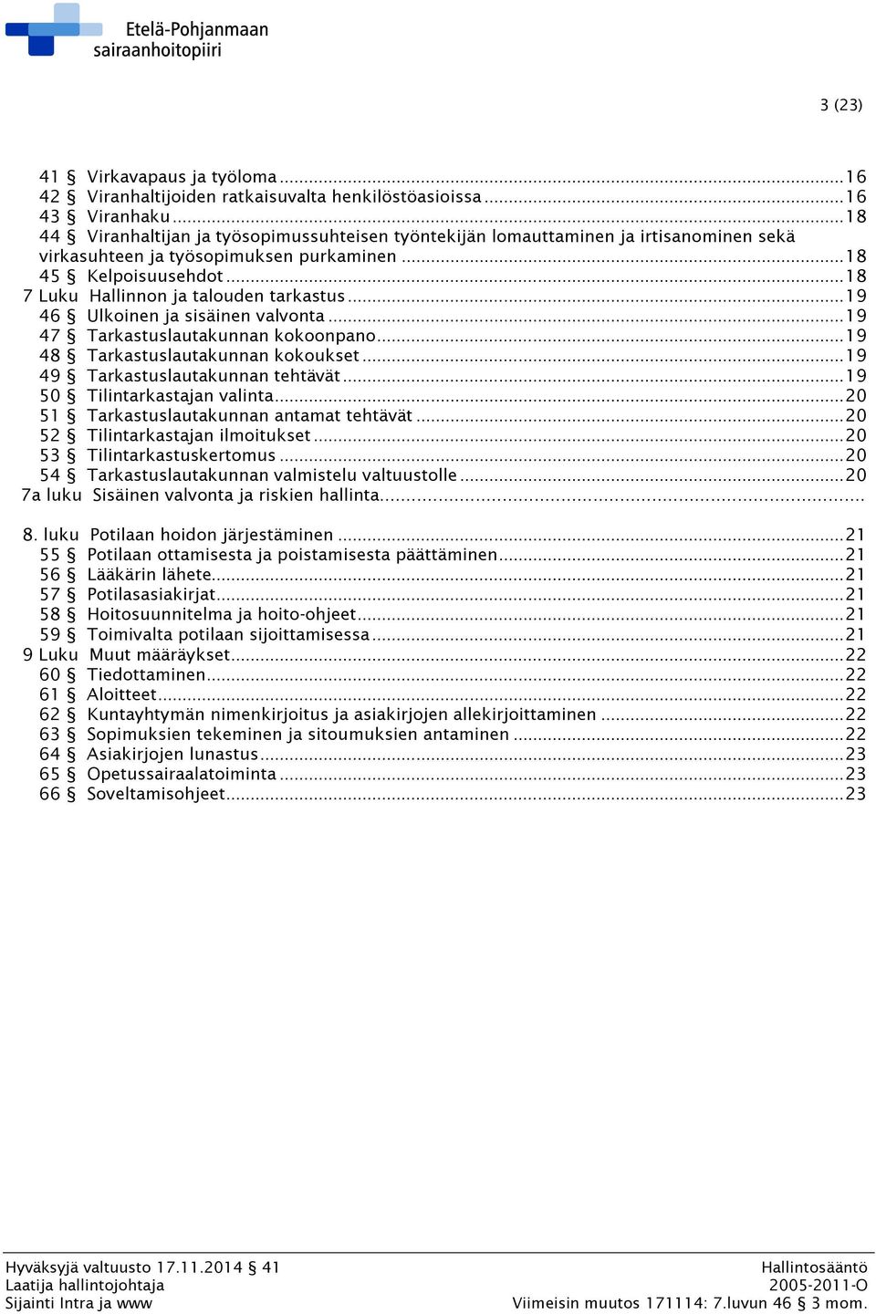 .. 18 7 Luku Hallinnon ja talouden tarkastus... 19 46 Ulkoinen ja sisäinen valvonta... 19 47 Tarkastuslautakunnan kokoonpano... 19 48 Tarkastuslautakunnan kokoukset.