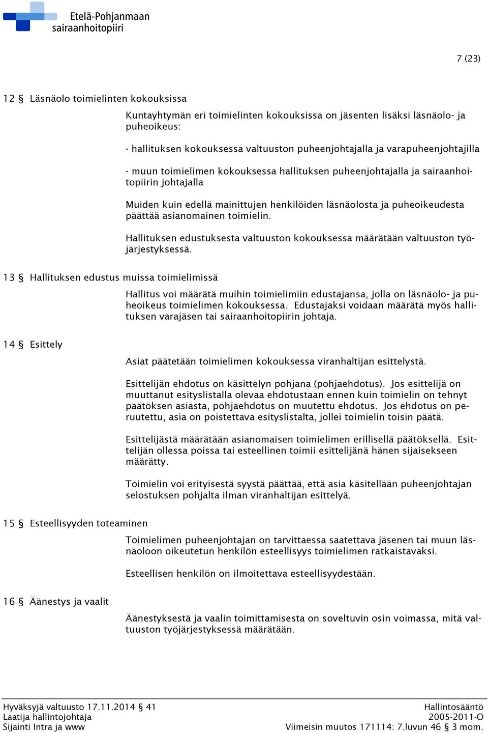 asianomainen toimielin. Hallituksen edustuksesta valtuuston kokouksessa määrätään valtuuston työjärjestyksessä.