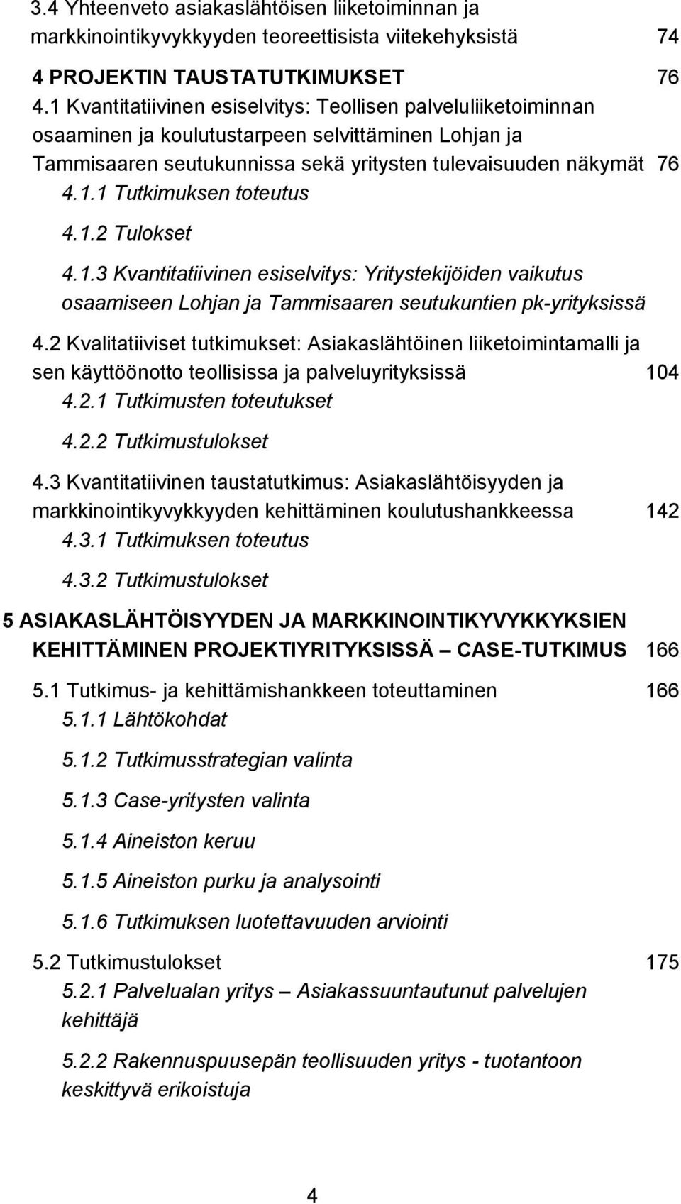 1.2 Tulokset 4.1.3 Kvantitatiivinen esiselvitys: Yritystekijöiden vaikutus osaamiseen Lohjan ja Tammisaaren seutukuntien pk-yrityksissä 4.