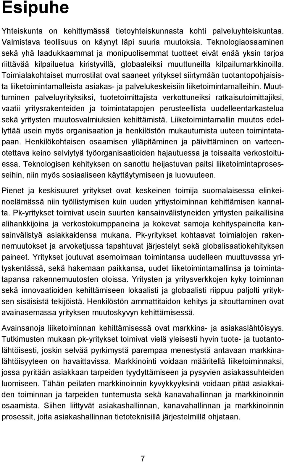 Toimialakohtaiset murrostilat ovat saaneet yritykset siirtymään tuotantopohjaisista liiketoimintamalleista asiakas- ja palvelukeskeisiin liiketoimintamalleihin.