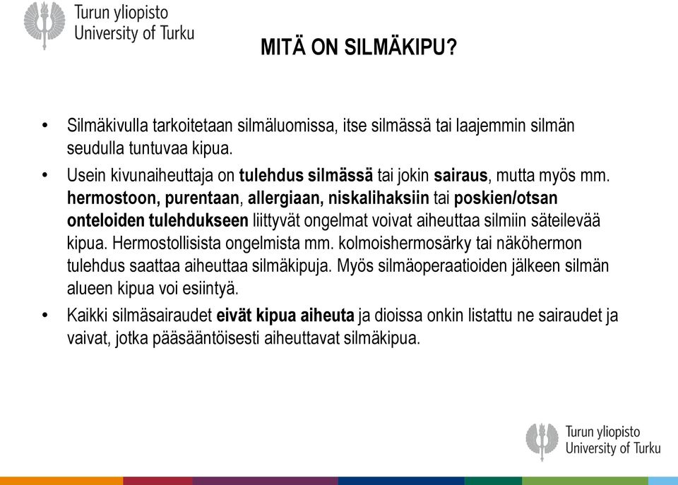 hermostoon, purentaan, allergiaan, niskalihaksiin tai poskien/otsan onteloiden tulehdukseen liittyvät ongelmat voivat aiheuttaa silmiin säteilevää kipua.