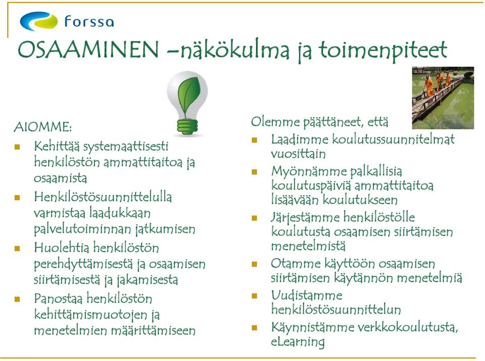 määrittämiseen Olemme päättäneet, että Laadimme koulutussuunnitelmat vuosittain Myönnämme palkallisia koulutuspäiviä ammattitaitoa lisäävään koulutukseen Järjestämme