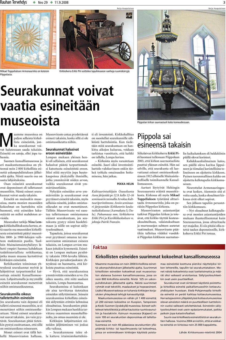 Maamme museoissa on paljon sellaista kirkollista esineistöä, jonka seurakunnat voivat halutessaan saada takaisin. Esineitä on satoja, ellei jopa tuhansia.