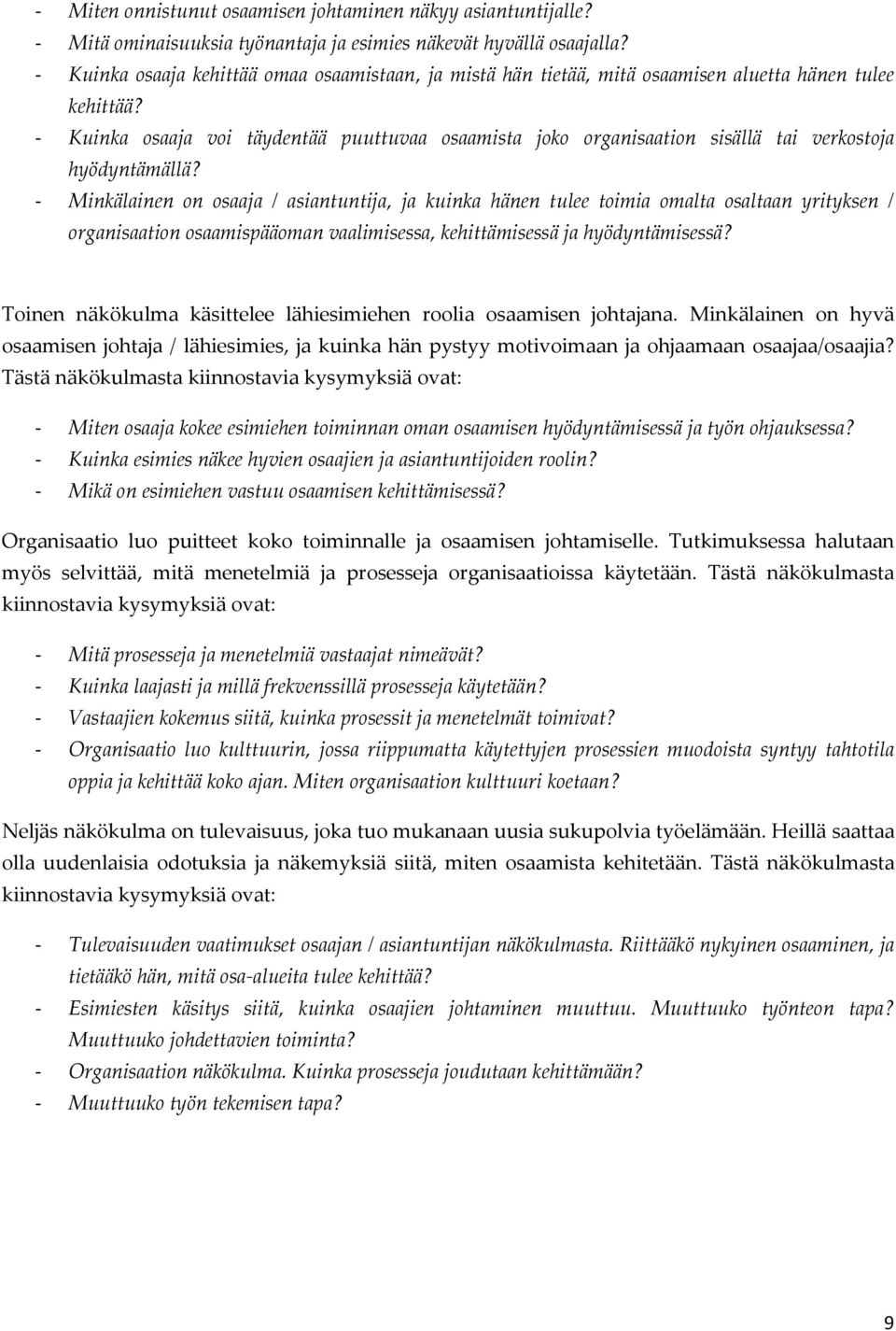 - Kuinka osaaja voi täydentää puuttuvaa osaamista joko organisaation sisällä tai verkostoja hyödyntämällä?