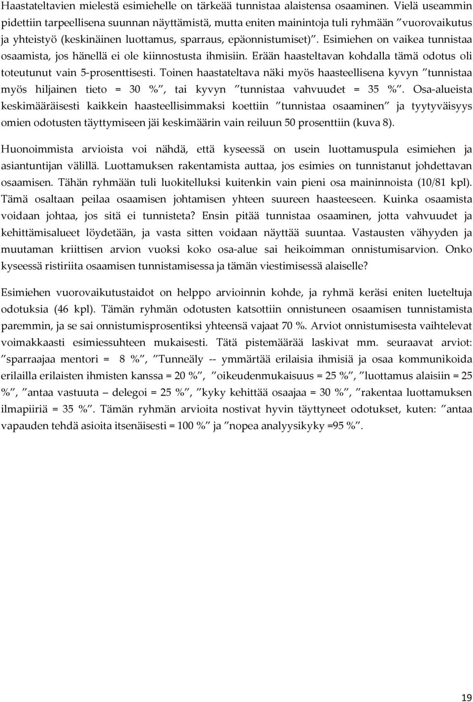 Esimiehen on vaikea tunnistaa osaamista, jos hänellä ei ole kiinnostusta ihmisiin. Erään haasteltavan kohdalla tämä odotus oli toteutunut vain 5-prosenttisesti.