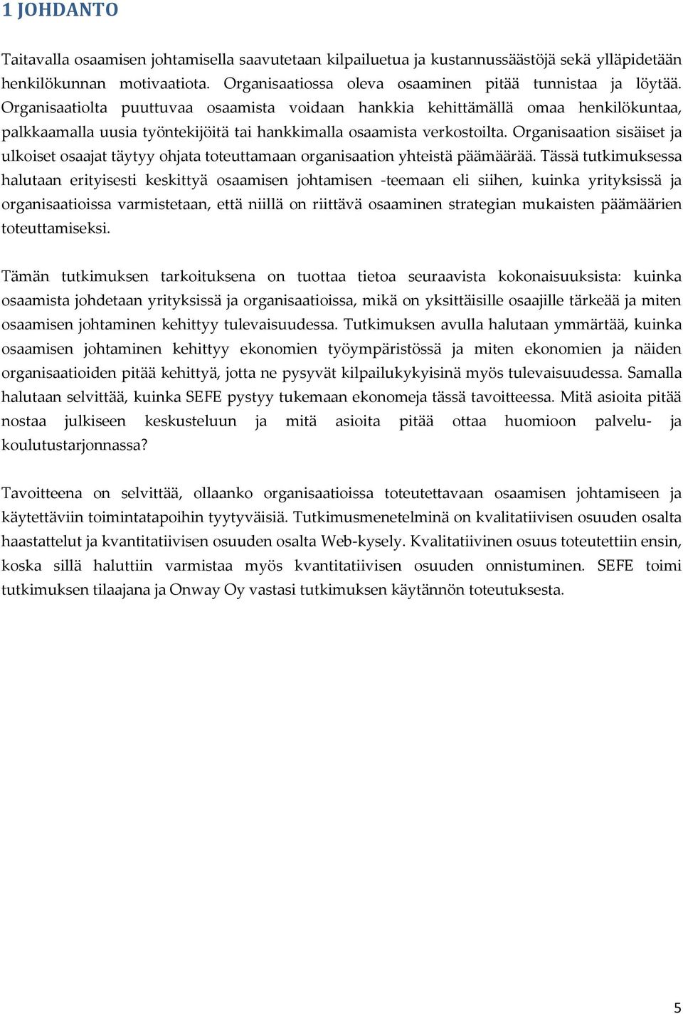 Organisaation sisäiset ja ulkoiset osaajat täytyy ohjata toteuttamaan organisaation yhteistä päämäärää.