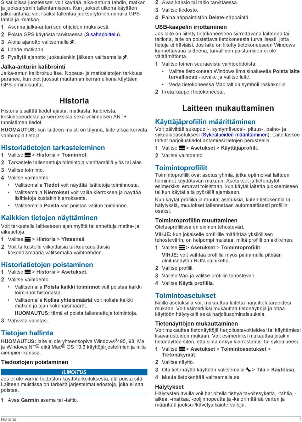 2 Poista GPS käytöstä tarvittaessa (Sisäharjoittelu). 3 Aloita ajanotto valitsemalla. 4 Lähde matkaan. 5 Pysäytä ajanotto juoksulenkin jälkeen valitsemalla.