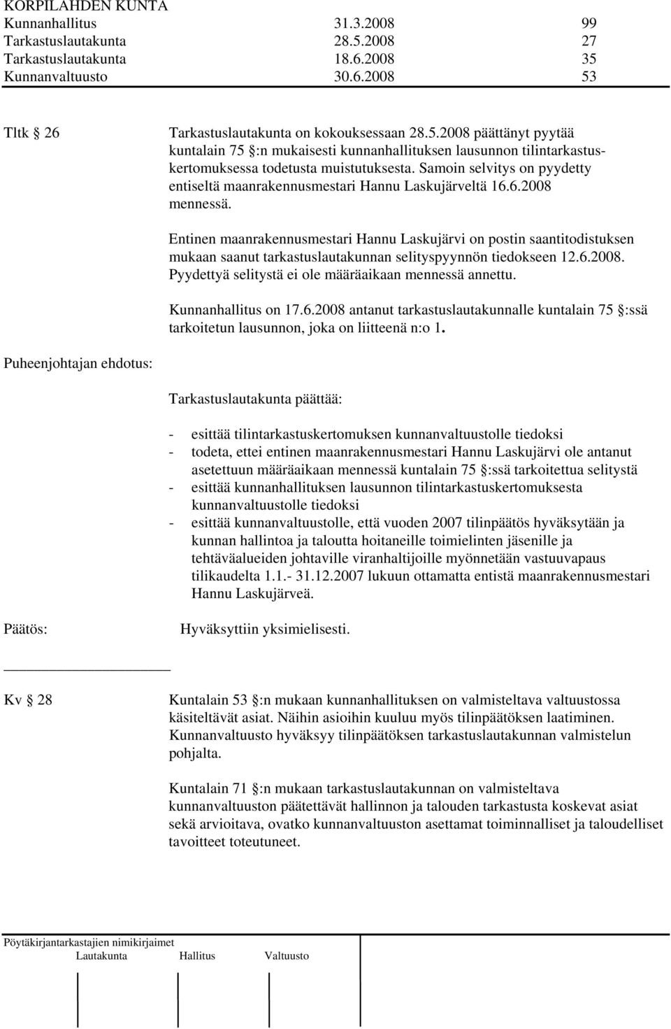 Entinen maanrakennusmestari Hannu Laskujärvi on postin saantitodistuksen mukaan saanut tarkastuslautakunnan selityspyynnön tiedokseen 12.6.2008.