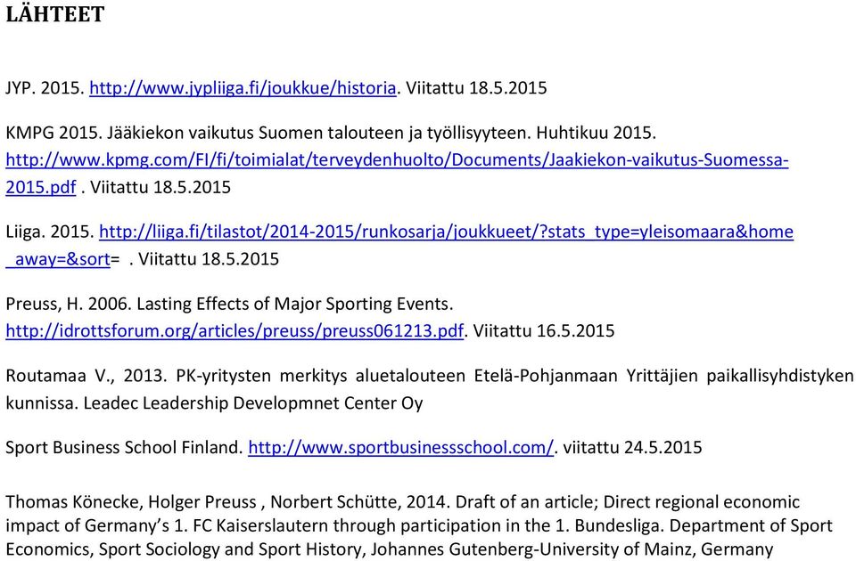 stats_type=yleisomaara&home _away=&sort=. Viitattu 18.5.2015 Preuss, H. 2006. Lasting Effects of Major Sporting Events. http://idrottsforum.org/articles/preuss/preuss061213.pdf. Viitattu 16.5.2015 Routamaa V.