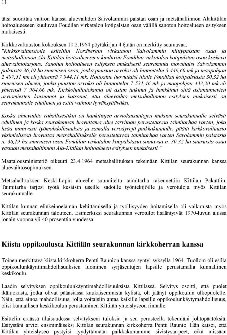 1964 pöytäkirjan 4 :ään on merkitty seuraavaa: "Kirkkovaltuustolle esiteltiin Nordbergin virkatalon Saivolammin niittypalstan osaa ja metsähallinnon Ala-Kittilän hoitoalueeseen kuuluvan Foudilan