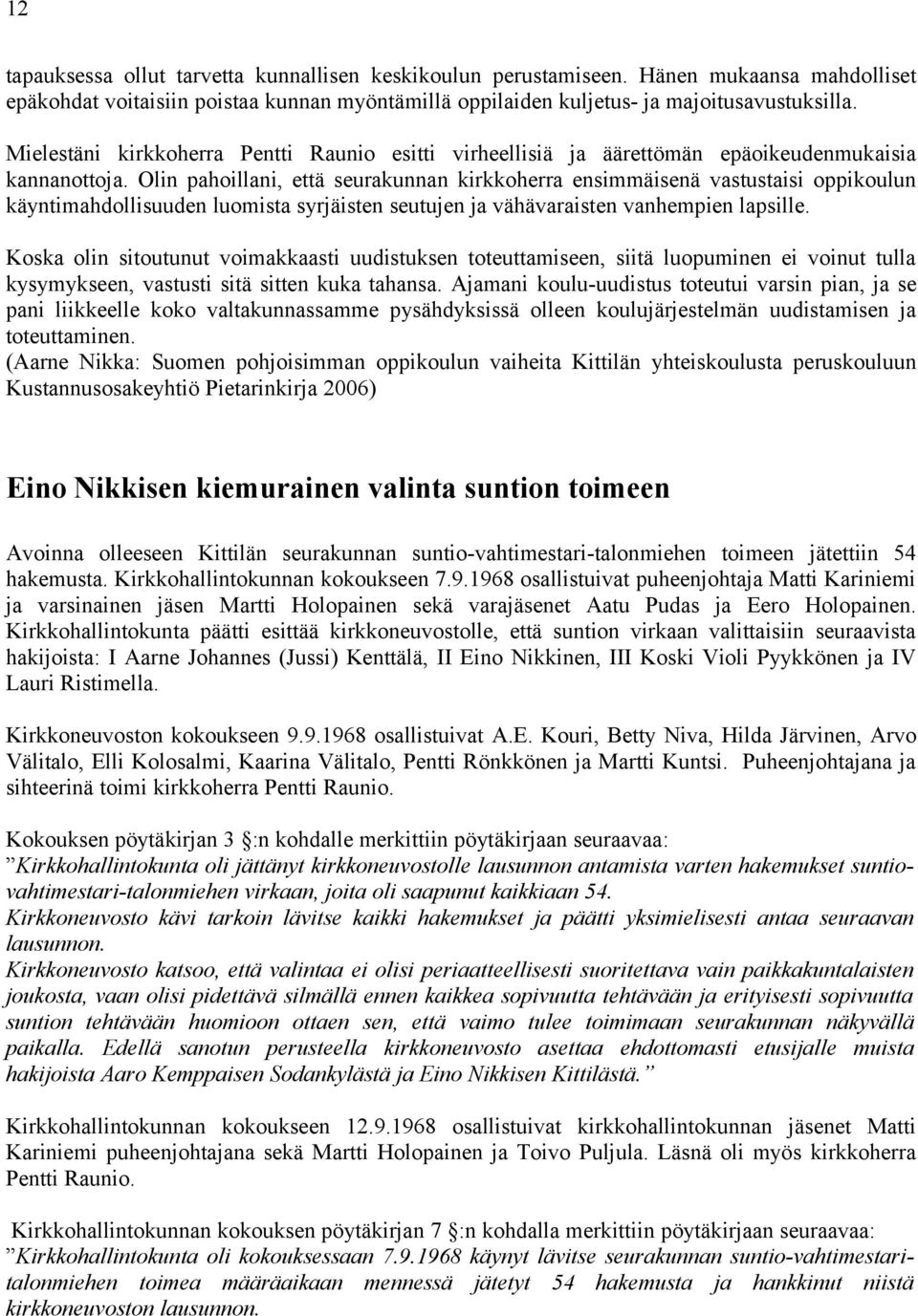 Olin pahoillani, että seurakunnan kirkkoherra ensimmäisenä vastustaisi oppikoulun käyntimahdollisuuden luomista syrjäisten seutujen ja vähävaraisten vanhempien lapsille.