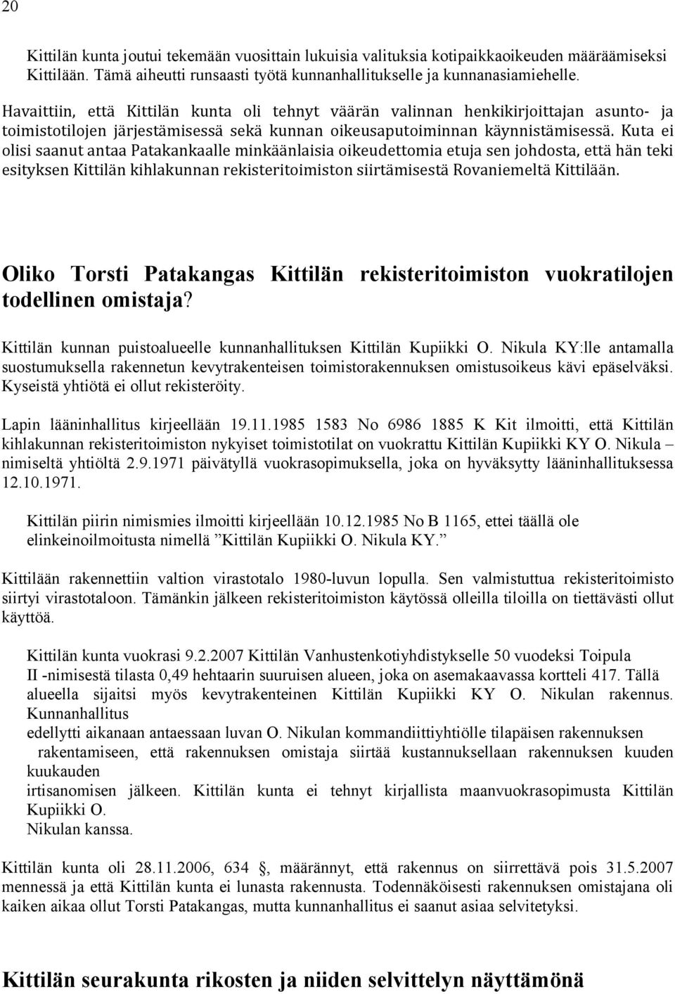 Kuta ei olisi saanut antaa Patakankaalle minkäänlaisia oikeudettomia etuja sen johdosta, että hän teki esityksen Kittilän kihlakunnan rekisteritoimiston siirtämisestä Rovaniemeltä Kittilään.