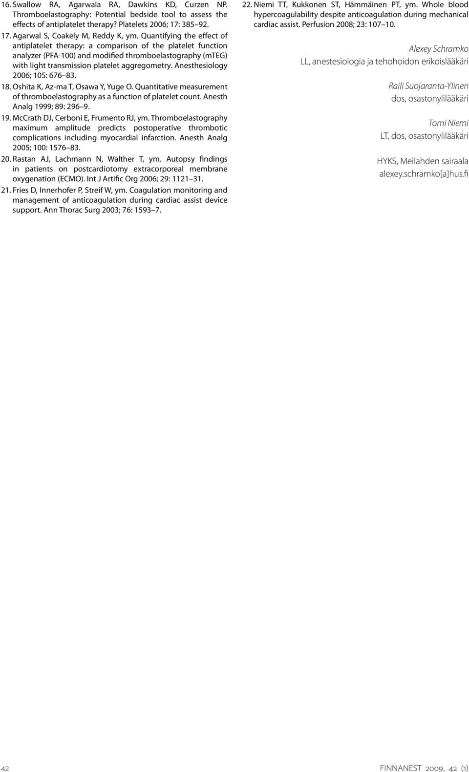 Anesthesiology 2006; 105: 676 83. 18. Oshita K, Az-ma T, Osawa Y, Yuge O. Quantitative measurement of thromboelastography as a function of platelet count. Anesth Analg 199