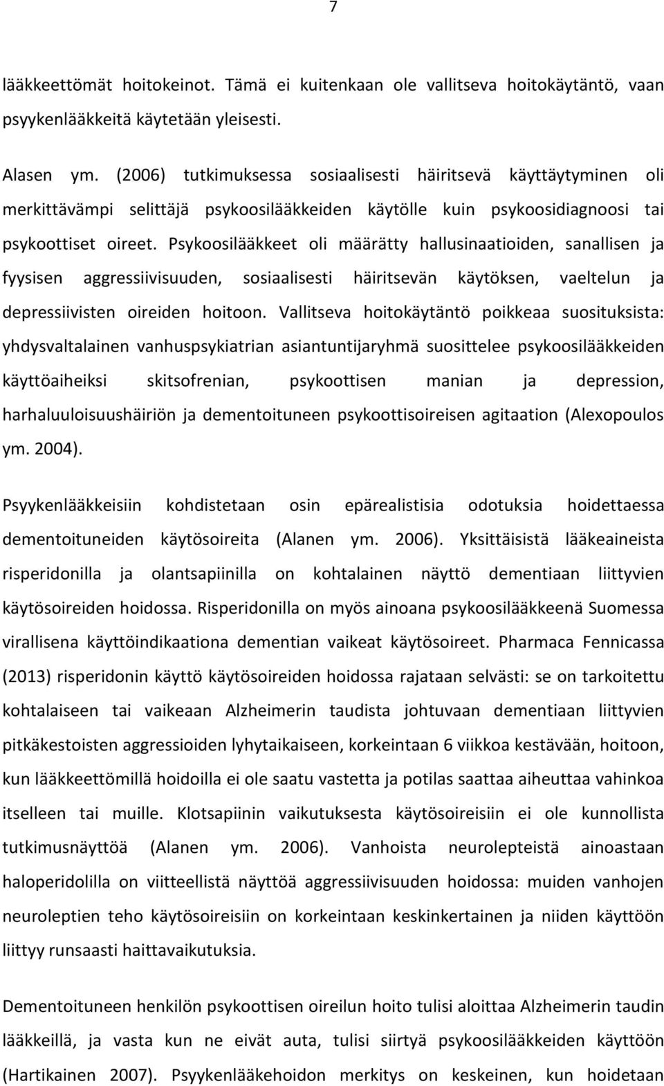 Psykoosilääkkeet oli määrätty hallusinaatioiden, sanallisen ja fyysisen aggressiivisuuden, sosiaalisesti häiritsevän käytöksen, vaeltelun ja depressiivisten oireiden hoitoon.