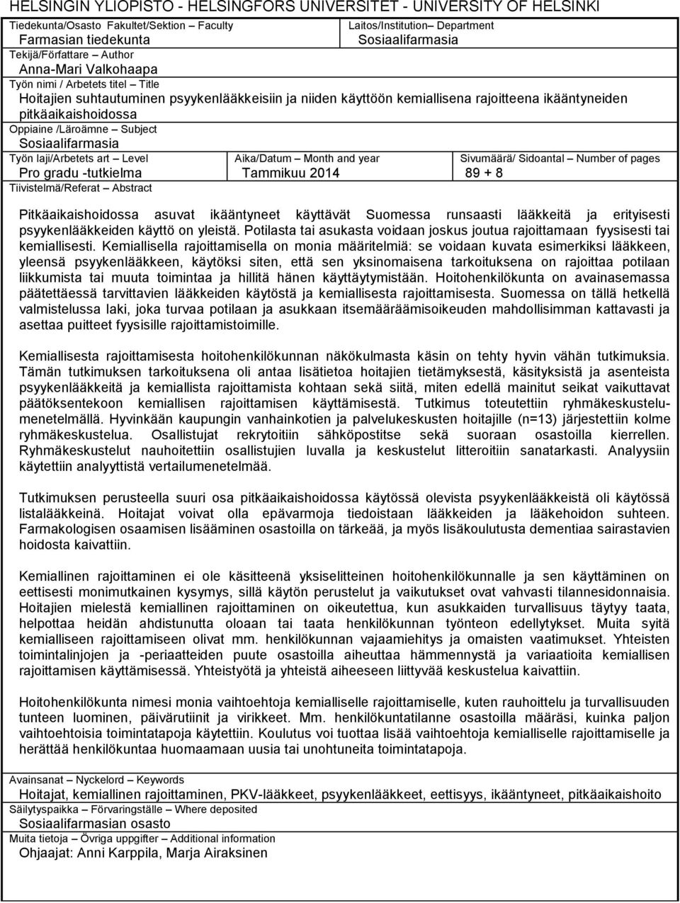 /Läroämne Subject Sosiaalifarmasia Työn laji/arbetets art Level Pro gradu -tutkielma Tiivistelmä/Referat Abstract Aika/Datum Month and year Tammikuu 2014 Sivumäärä/ Sidoantal Number of pages 89 + 8