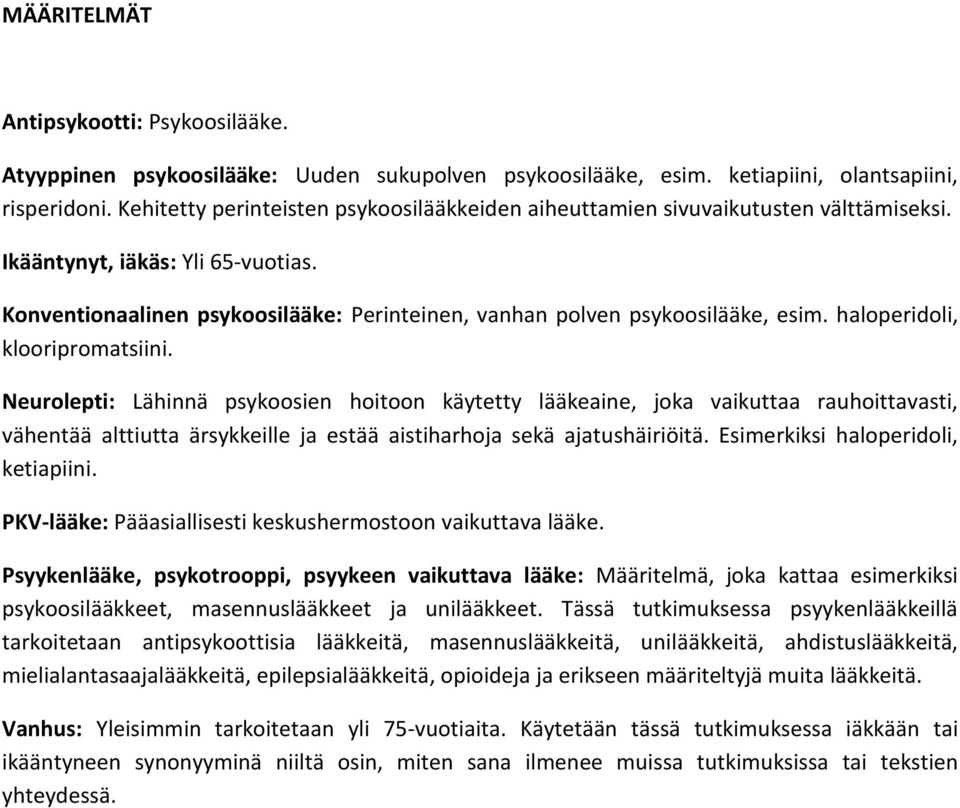 Konventionaalinen psykoosilääke: Perinteinen, vanhan polven psykoosilääke, esim. haloperidoli, klooripromatsiini.