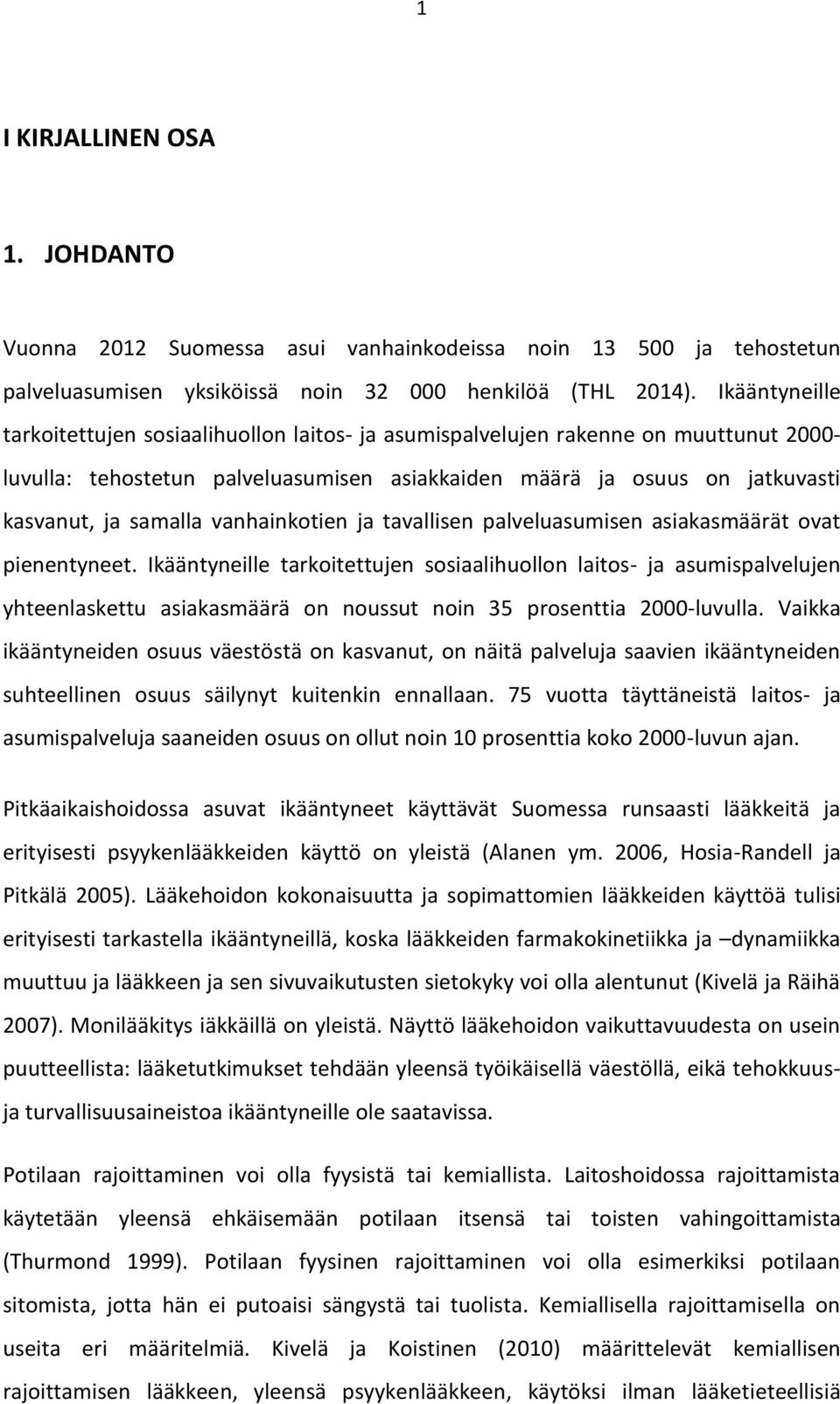 vanhainkotien ja tavallisen palveluasumisen asiakasmäärät ovat pienentyneet.