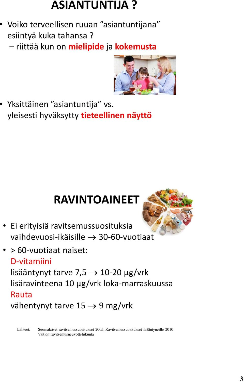 yleisesti hyväksytty tieteellinen näyttö RAVINTOAINEET Ei erityisiä ravitsemussuosituksia vaihdevuosi-ikäisille 30-60-vuotiaat >