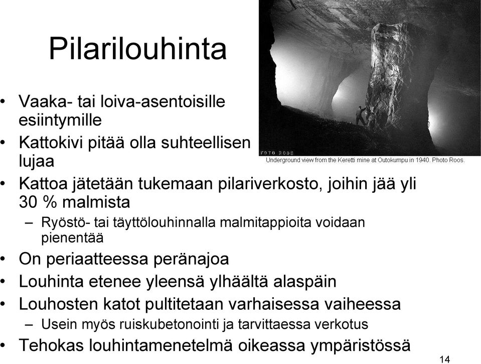 pienentää On periaatteessa peränajoa Louhinta etenee yleensä ylhäältä alaspäin Louhosten katot pultitetaan