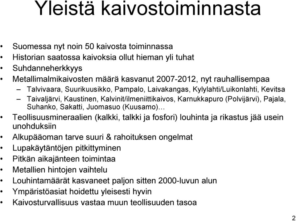 Sakatti, Juomasuo (Kuusamo) Teollisuusmineraalien (kalkki, talkki ja fosfori) louhinta ja rikastus jää usein unohduksiin Alkupääoman tarve suuri & rahoituksen ongelmat Lupakäytäntöjen