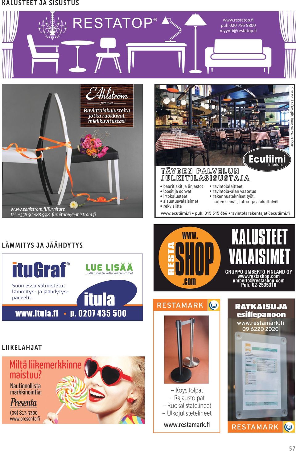 +358 9 1488 998, furniture@eahlstrom.fi LÄMMITYS JA JÄÄHDYTYS LUE LISÄÄ uudistuneilta kotisivuiltammme!