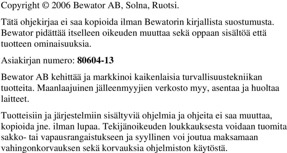 Asiakirjan numero: 80604-13 Bewator AB kehittää ja markkinoi kaikenlaisia turvallisuustekniikan tuotteita.