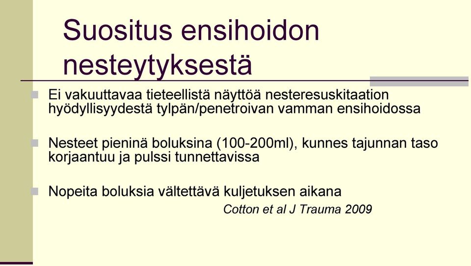 Nesteet pieninä boluksina (100-200ml), kunnes tajunnan taso korjaantuu ja