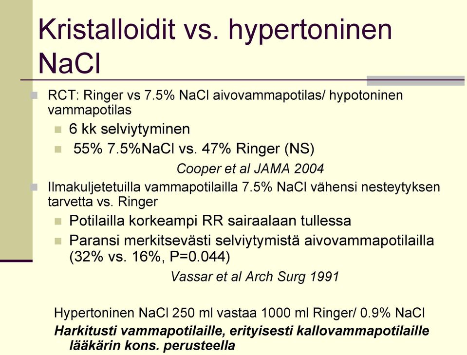 Ringer Potilailla korkeampi RR sairaalaan tullessa Paransi merkitsevästi selviytymistä aivovammapotilailla (32% vs. 16%, P=0.