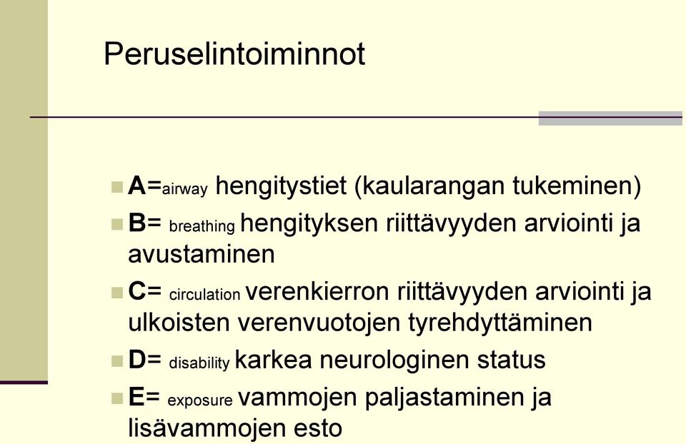 riittävyyden arviointi ja ulkoisten verenvuotojen tyrehdyttäminen D= disability