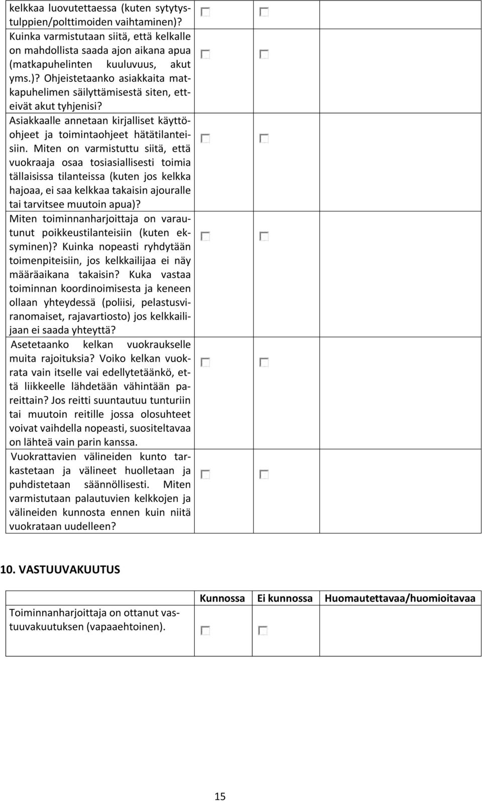 Miten on varmistuttu siitä, että vuokraaja osaa tosiasiallisesti toimia tällaisissa tilanteissa (kuten jos kelkka hajoaa, ei saa kelkkaa takaisin ajouralle tai tarvitsee muutoin apua)?