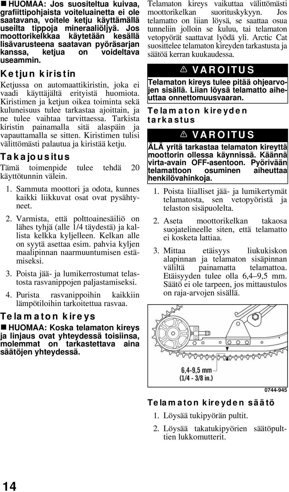 Ketjun kiristin Ketjussa on automaattikiristin, joka ei vaadi käyttäjältä erityistä huomiota.