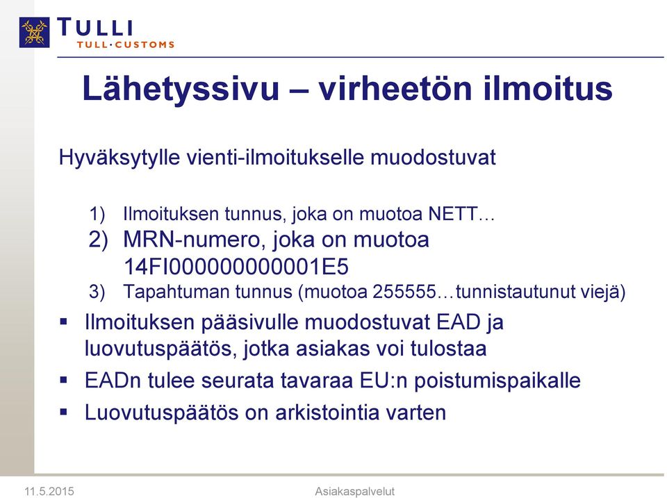 tunnistautunut viejä) Ilmoituksen pääsivulle muodostuvat EAD ja luovutuspäätös, jotka asiakas voi tulostaa
