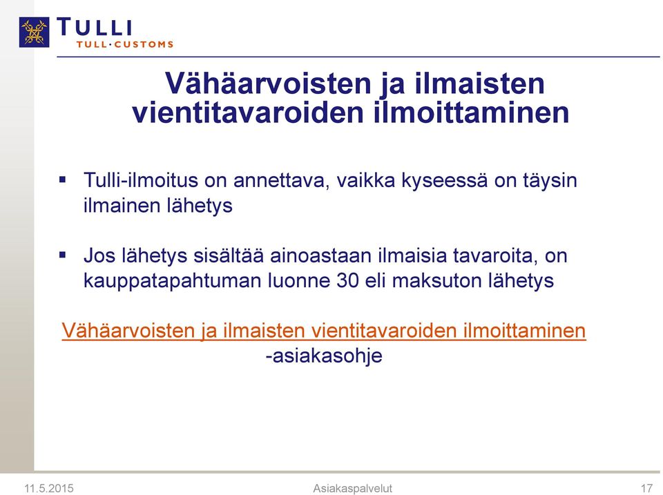 ainoastaan ilmaisia tavaroita, on kauppatapahtuman luonne 30 eli maksuton lähetys