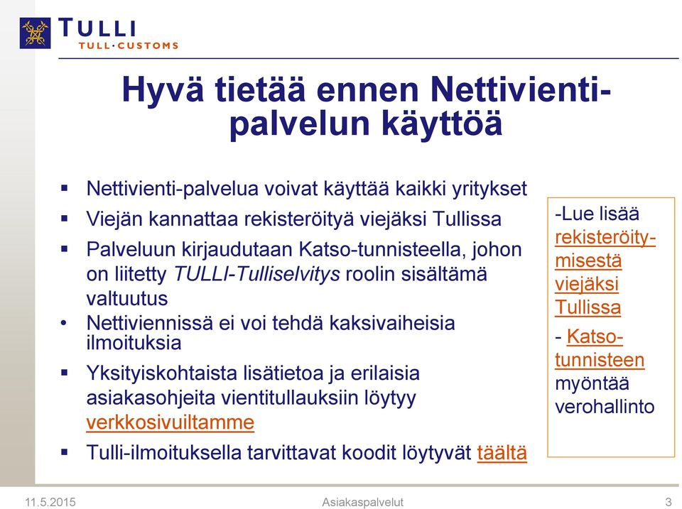 kaksivaiheisia ilmoituksia Yksityiskohtaista lisätietoa ja erilaisia asiakasohjeita vientitullauksiin löytyy verkkosivuiltamme