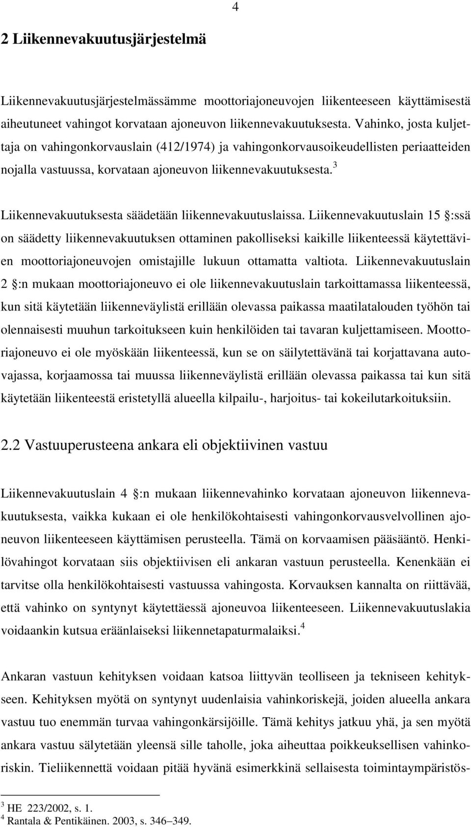 3 Liikennevakuutuksesta säädetään liikennevakuutuslaissa.